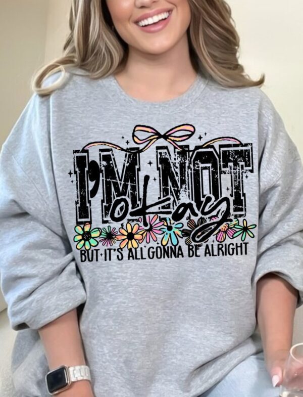Im Not Ok Its Alright| Crewneck Sweatshirt - Image 2