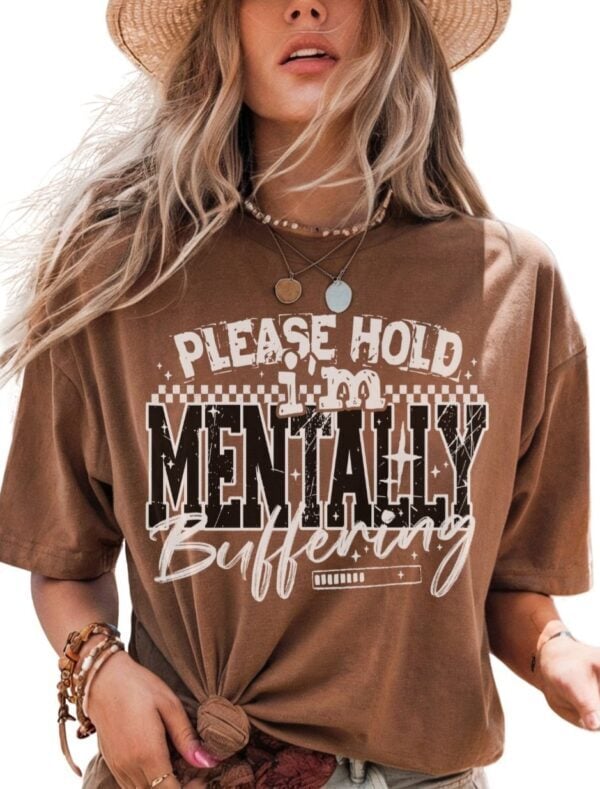 Please Hold Im Mentally Buffering| Comfort Colors Tee| Espresso