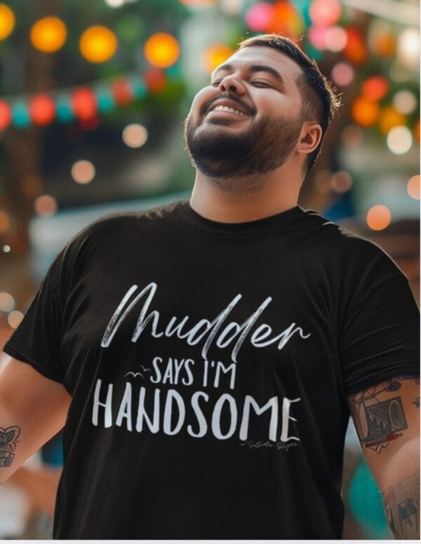 Mudder Says Im Handsome| Saltwater Slogans Gildan Tee