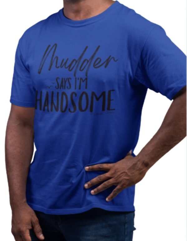 Mudder Says Im Handsome| Saltwater Slogans Gildan Tee - Image 4
