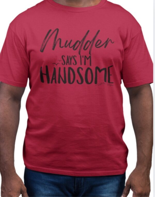Mudder Says Im Handsome| Saltwater Slogans Gildan Tee - Image 2