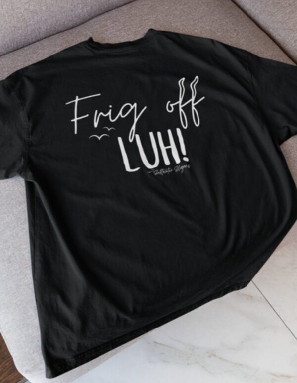 Frig Off Luh| Saltwater Slogans Gildan Tee - Image 2