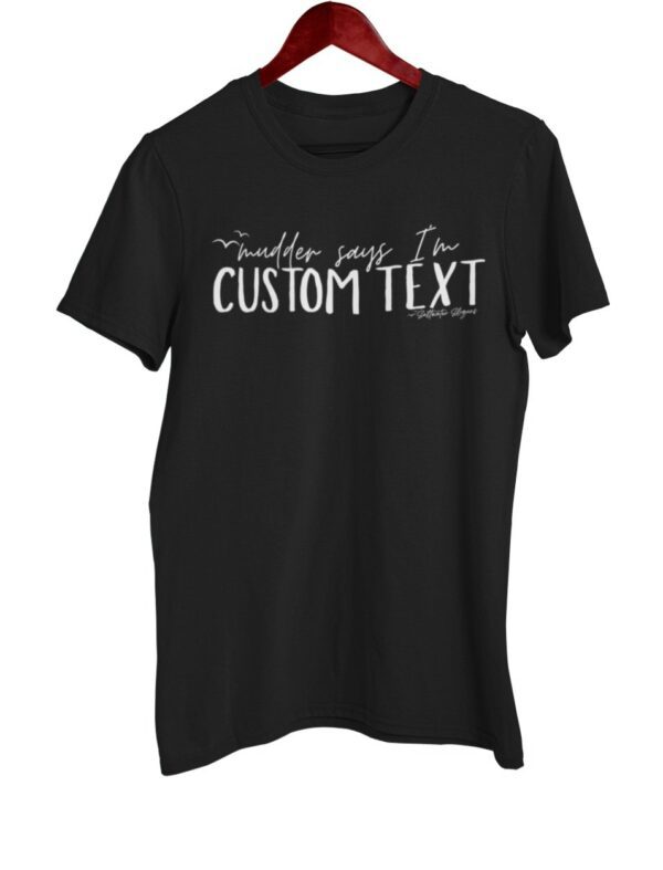 Custom Mudder Says| Saltwater Slogans Gildan Tee - Image 2