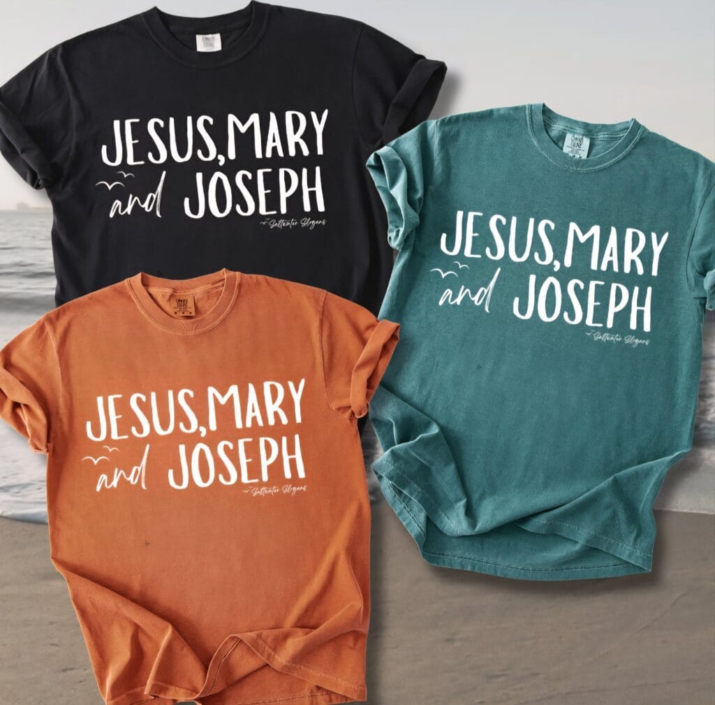 Jesus Mary and Joseph Saltwater Slogans Comfort Tee