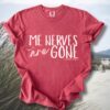 Me Nerves Are Gone Saltwater Slogans Tee