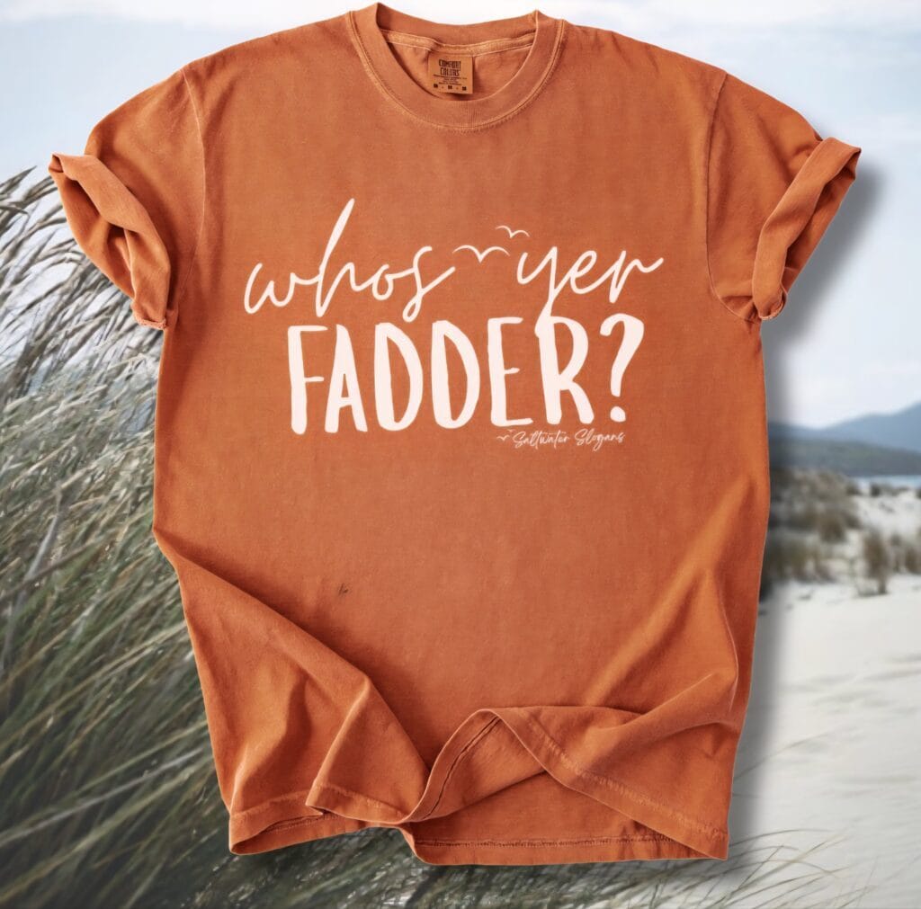 Who's Yer Fadder Saltwater Slogans Comfort Tee