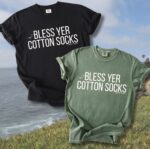 Bless Yer Cotton Socks Saltwater Slogans Comfort Tee
