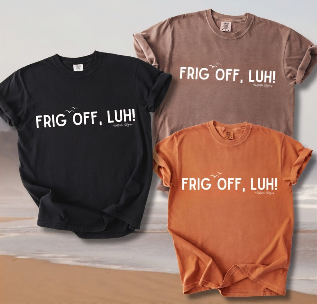 Frig Off LuhSaltwater Slogans Tee
