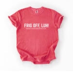 Frig Off Comfort Tee