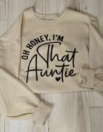 Oh Honey I’m That Auntie Comfort Crewneck