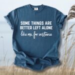 Better Left Alone Comfort Tee