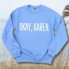 Okay Karen Comfort Sweatshirt