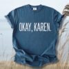 Okay Karen Comfort Tee