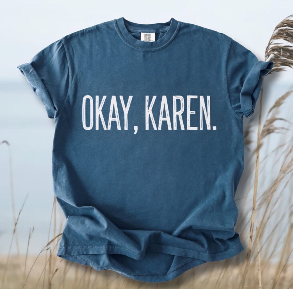 Okay Karen Comfort Tee
