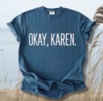 Okay Karen Comfort Tee