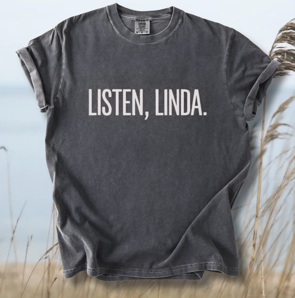 Listen Linda Comfort Tee