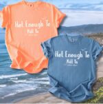 Hot Enough To Kill Ya Comfort Tee