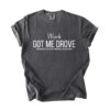 Work Got Me Drove Comfort Tee