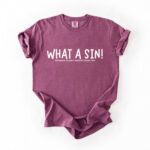 What A Sin Comfort Tee